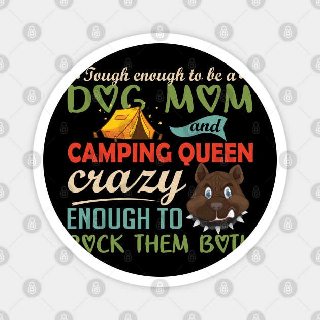 Tough enough to be a dog mom and camping queen crazy enough to rock them both Camping and Pit Bull Dog Lover Magnet by vip.pro123